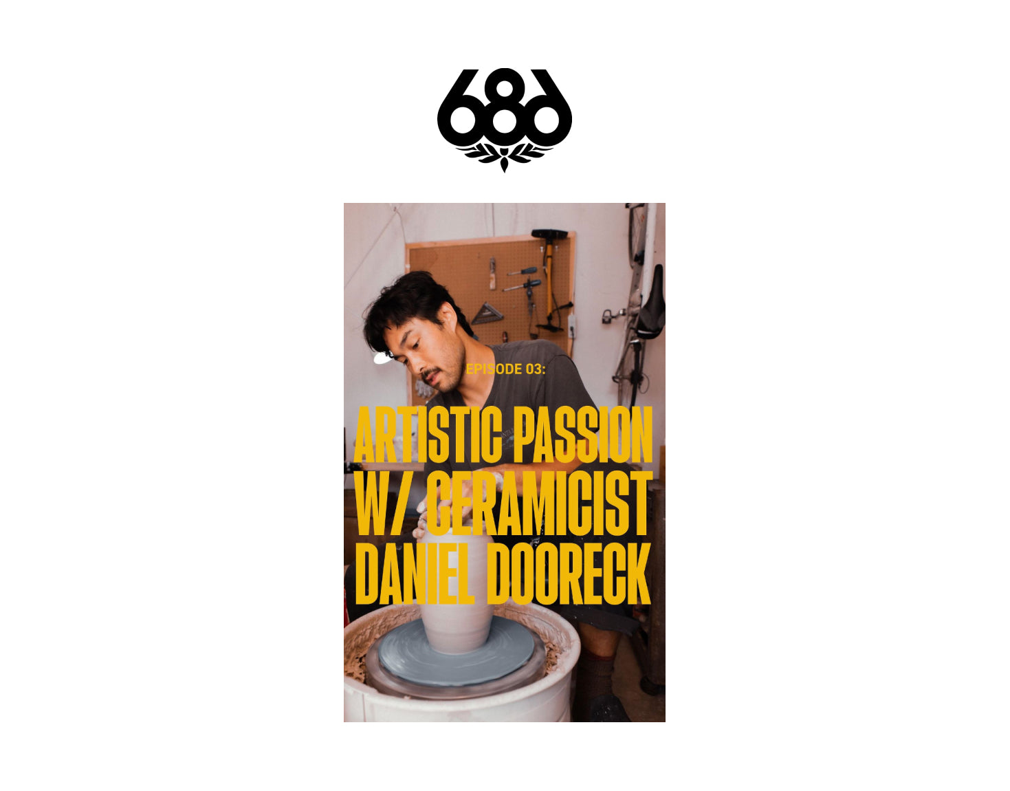 686 Apparel – Artistic Passion with Ceramicist Daniel Dooreck