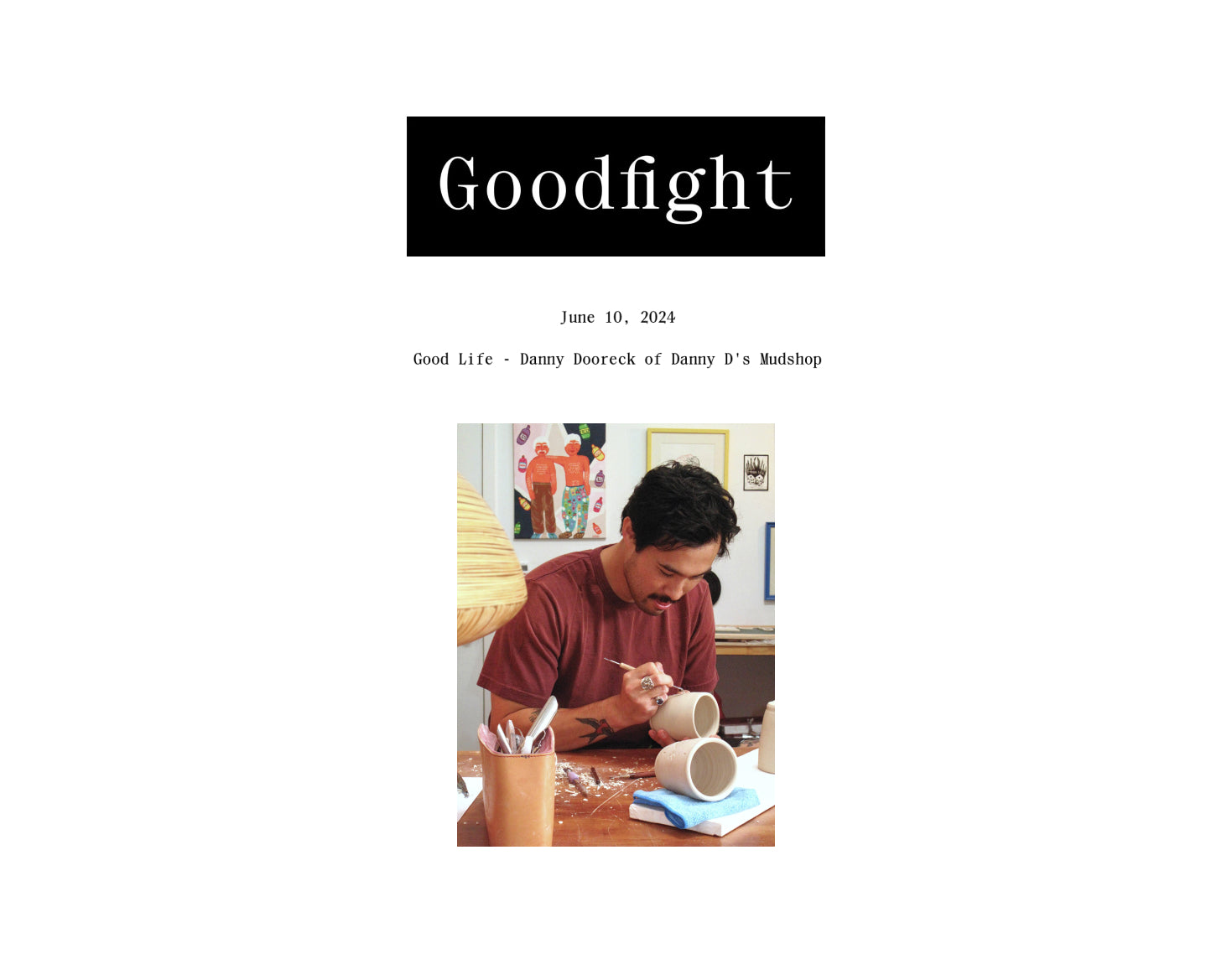 Goodfight – Good Life - Danny Dooreck of Danny D's Mudshop